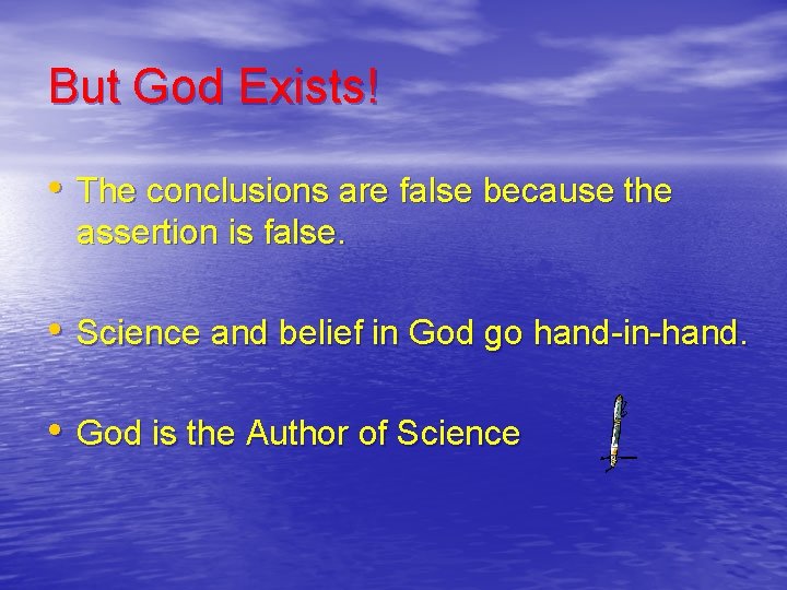 But God Exists! • The conclusions are false because the assertion is false. •