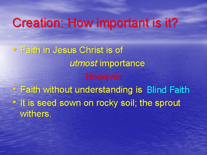 Creation: How important is it? • Faith in Jesus Christ is of • •
