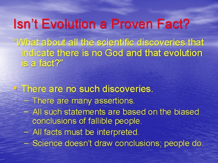 Isn’t Evolution a Proven Fact? “What about all the scientific discoveries that indicate there