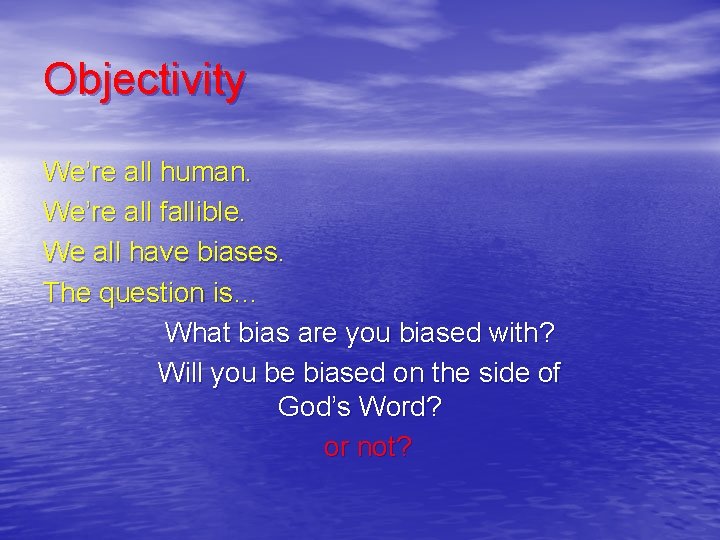Objectivity We’re all human. We’re all fallible. We all have biases. The question is…