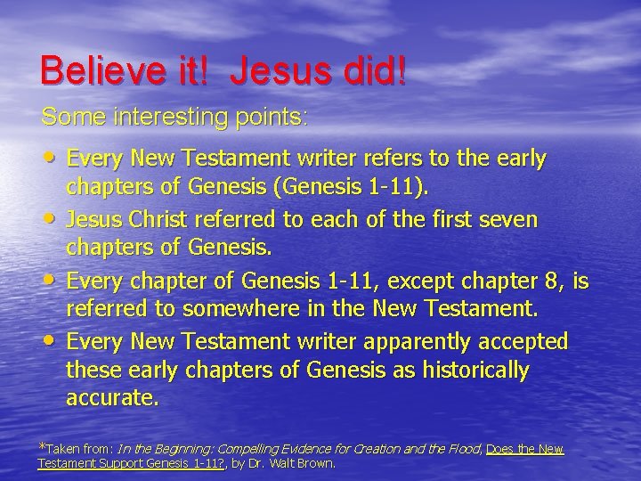 Believe it! Jesus did! Some interesting points: • Every New Testament writer refers to