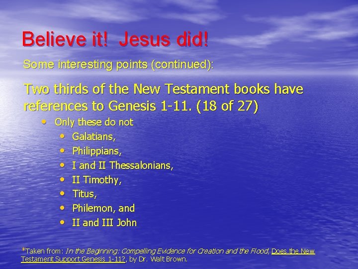 Believe it! Jesus did! Some interesting points (continued): Two thirds of the New Testament