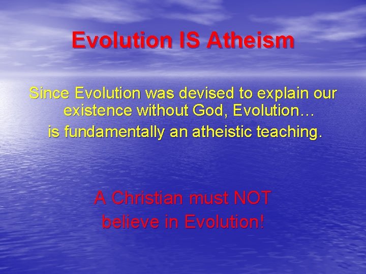 Evolution IS Atheism Since Evolution was devised to explain our existence without God, Evolution…