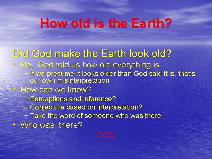 How old is the Earth? Did God make the Earth look old? • No.
