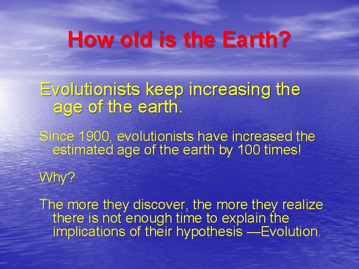 How old is the Earth? Evolutionists keep increasing the age of the earth. Since