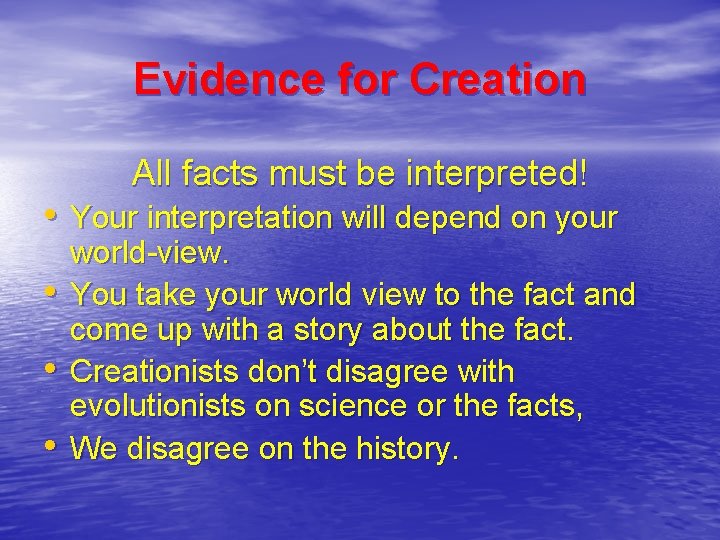 Evidence for Creation All facts must be interpreted! • Your interpretation will depend on