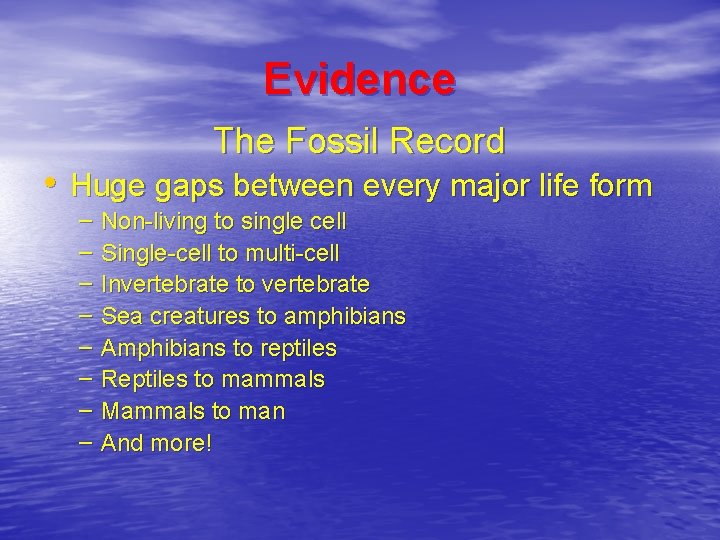 Evidence The Fossil Record • Huge gaps between every major life form – –