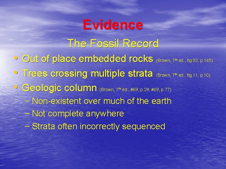 Evidence The Fossil Record • Out of place embedded rocks • Trees crossing multiple