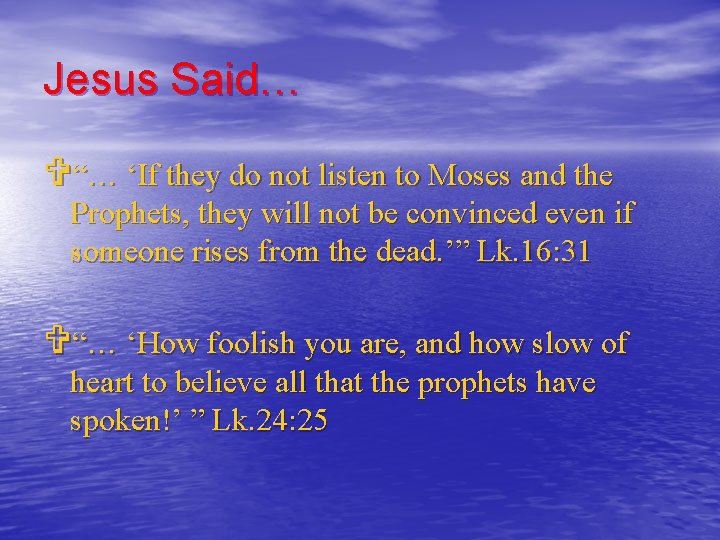 Jesus Said… V“… ‘If they do not listen to Moses and the Prophets, they