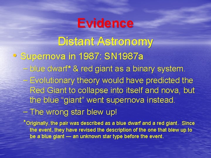 Evidence Distant Astronomy • Supernova in 1987: SN 1987 a – blue dwarf* &