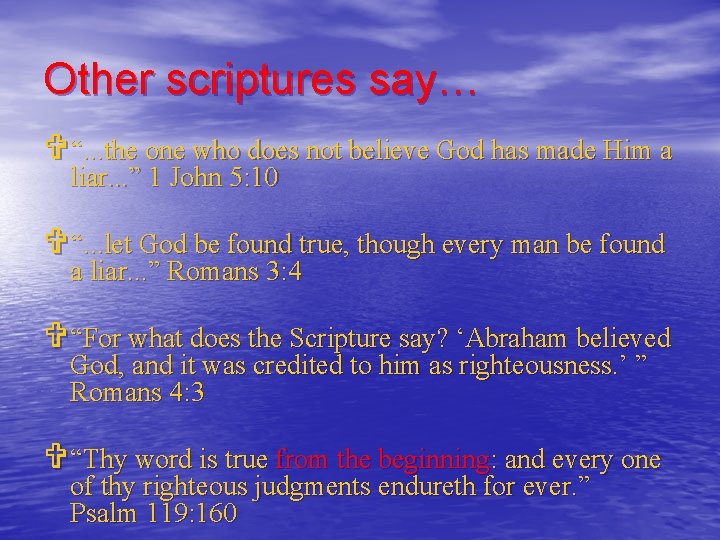 Other scriptures say… V “. . . the one who does not believe God