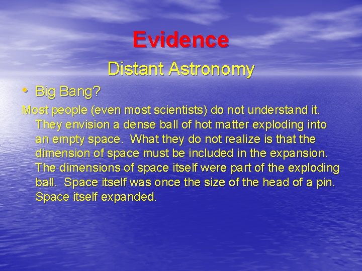 Evidence Distant Astronomy • Big Bang? Most people (even most scientists) do not understand