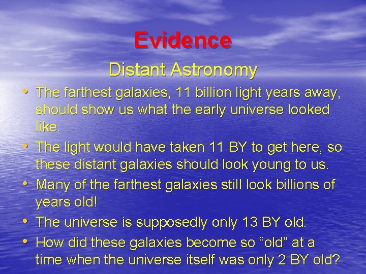 Evidence Distant Astronomy • The farthest galaxies, 11 billion light years away, • •
