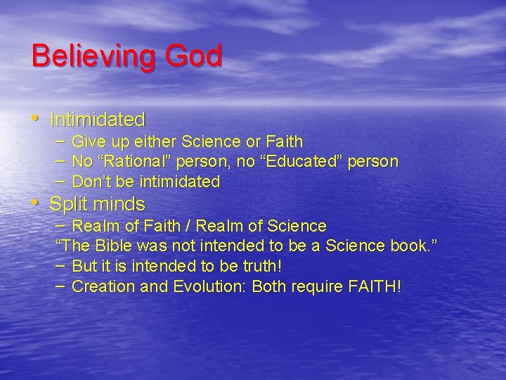 Believing God • Intimidated – Give up either Science or Faith – No “Rational”