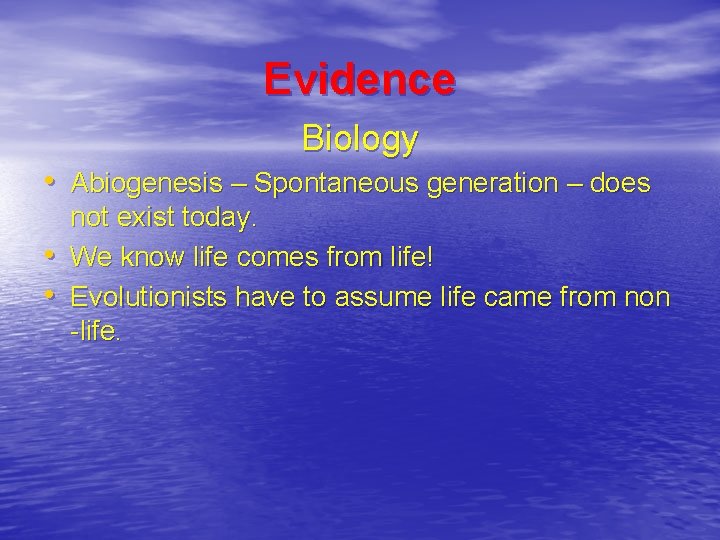 Evidence Biology • Abiogenesis – Spontaneous generation – does • • not exist today.