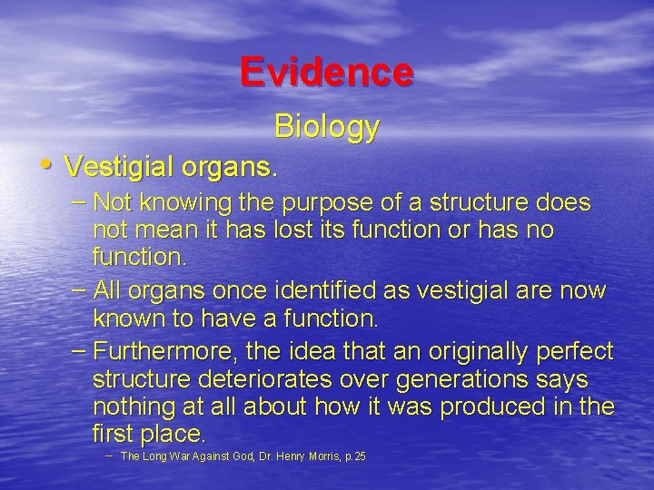 Evidence Biology • Vestigial organs. – Not knowing the purpose of a structure does