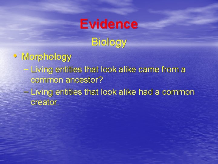Evidence Biology • Morphology – Living entities that look alike came from a common