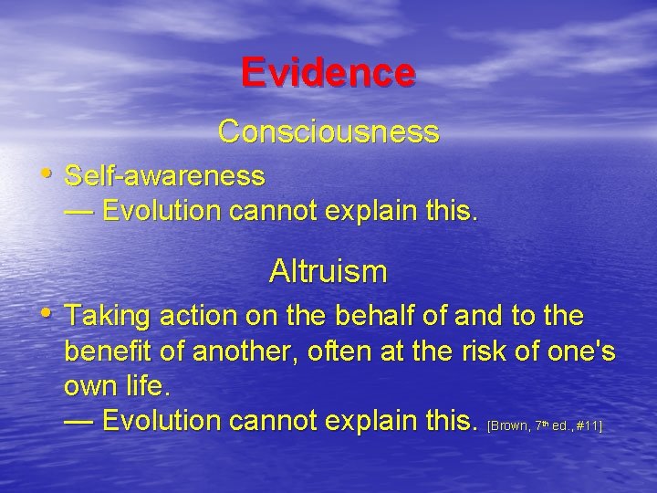 Evidence Consciousness • Self-awareness — Evolution cannot explain this. Altruism • Taking action on