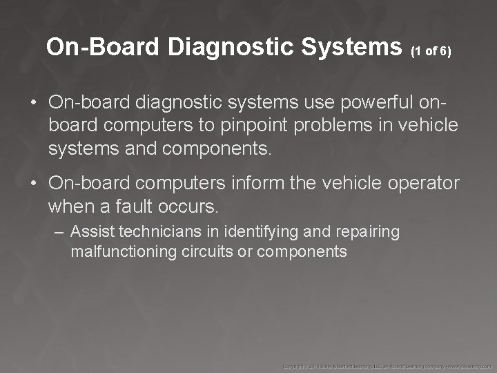 On-Board Diagnostic Systems (1 of 6) • On-board diagnostic systems use powerful onboard computers