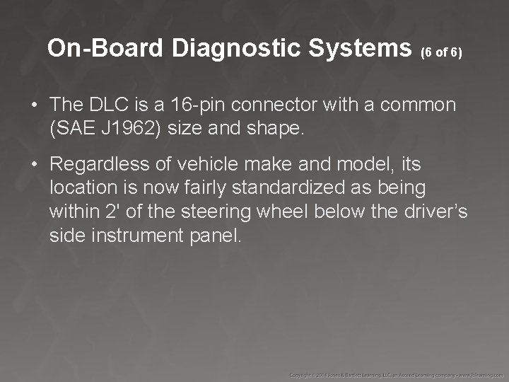On-Board Diagnostic Systems (6 of 6) • The DLC is a 16 -pin connector