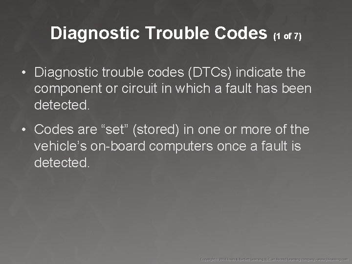 Diagnostic Trouble Codes (1 of 7) • Diagnostic trouble codes (DTCs) indicate the component