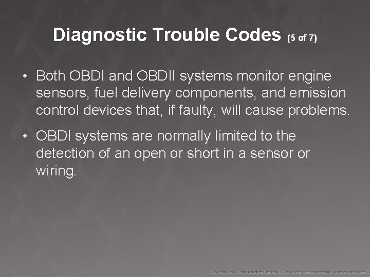 Diagnostic Trouble Codes (5 of 7) • Both OBDI and OBDII systems monitor engine