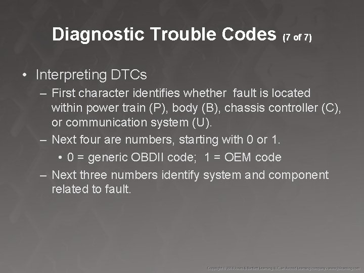 Diagnostic Trouble Codes (7 of 7) • Interpreting DTCs – First character identifies whether