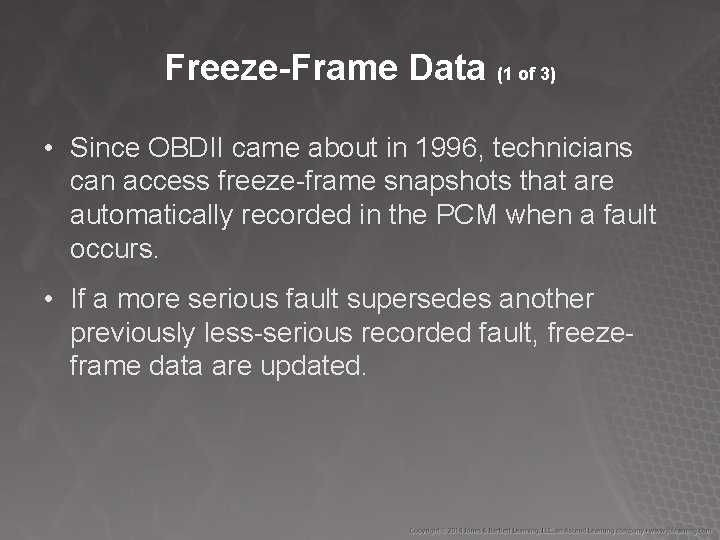 Freeze-Frame Data (1 of 3) • Since OBDII came about in 1996, technicians can