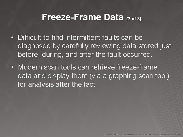 Freeze-Frame Data (2 of 3) • Difficult-to-find intermittent faults can be diagnosed by carefully