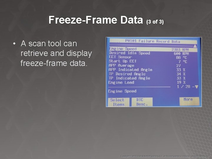 Freeze-Frame Data (3 of 3) • A scan tool can retrieve and display freeze-frame