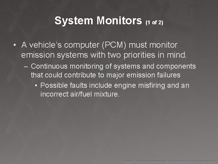 System Monitors (1 of 2) • A vehicle’s computer (PCM) must monitor emission systems