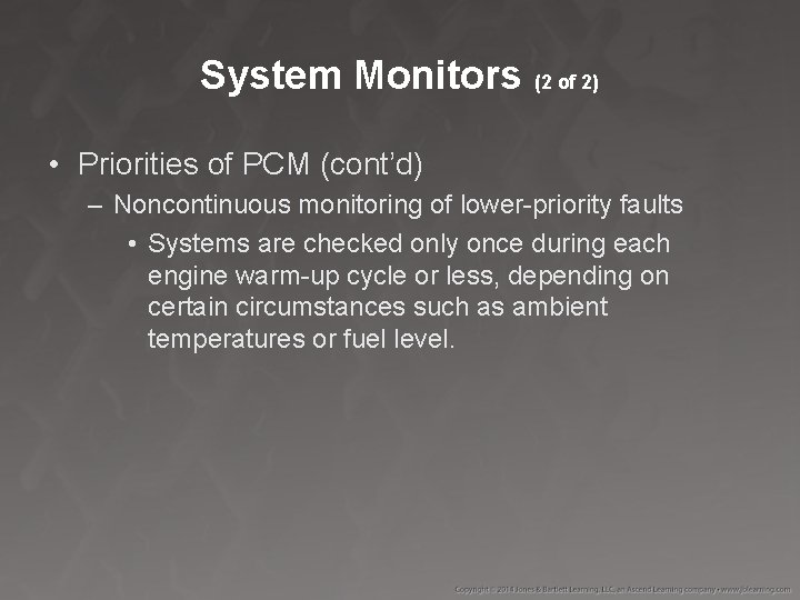 System Monitors (2 of 2) • Priorities of PCM (cont’d) – Noncontinuous monitoring of