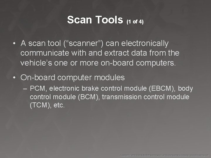 Scan Tools (1 of 4) • A scan tool (“scanner”) can electronically communicate with