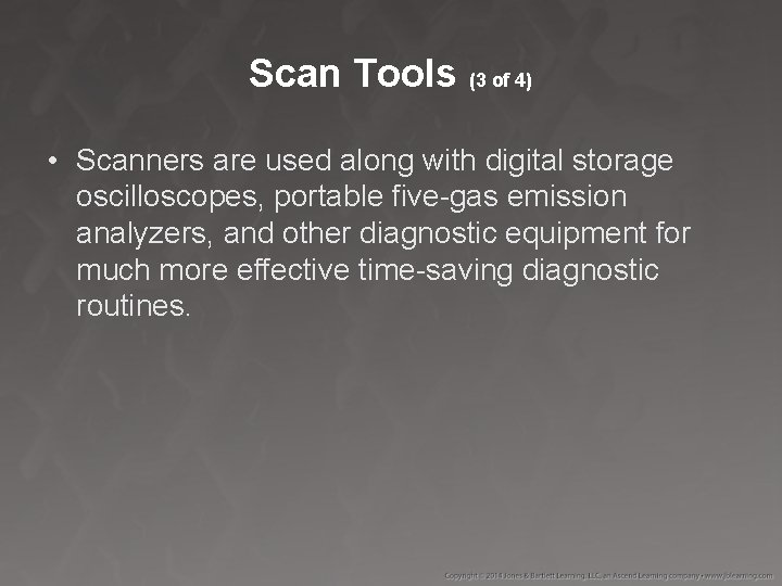 Scan Tools (3 of 4) • Scanners are used along with digital storage oscilloscopes,