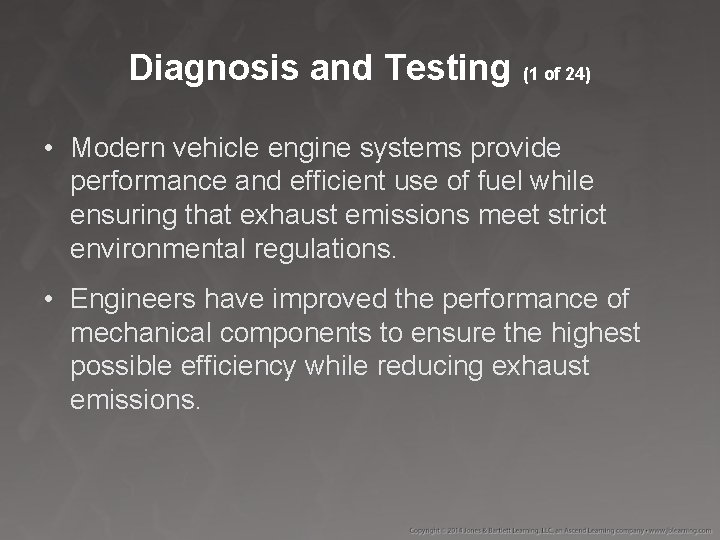 Diagnosis and Testing (1 of 24) • Modern vehicle engine systems provide performance and