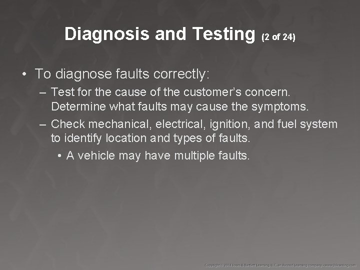 Diagnosis and Testing (2 of 24) • To diagnose faults correctly: – Test for