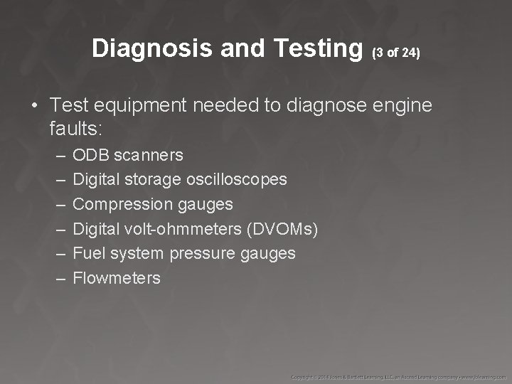 Diagnosis and Testing (3 of 24) • Test equipment needed to diagnose engine faults: