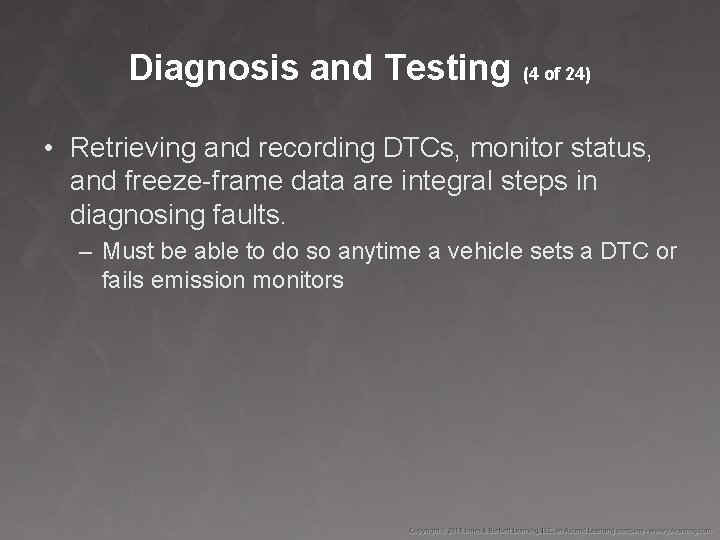 Diagnosis and Testing (4 of 24) • Retrieving and recording DTCs, monitor status, and