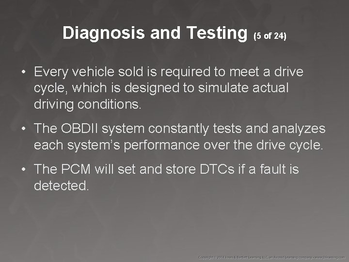Diagnosis and Testing (5 of 24) • Every vehicle sold is required to meet