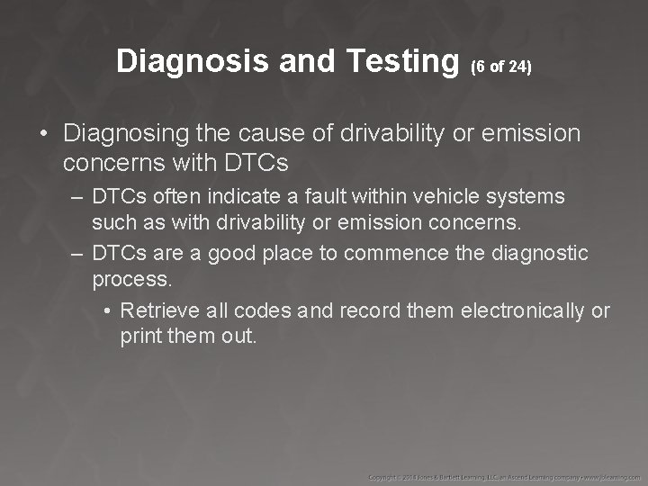 Diagnosis and Testing (6 of 24) • Diagnosing the cause of drivability or emission
