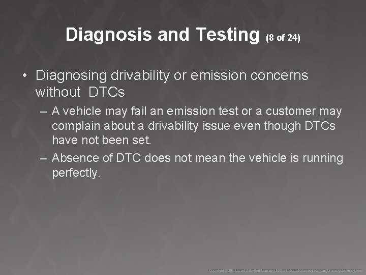 Diagnosis and Testing (8 of 24) • Diagnosing drivability or emission concerns without DTCs