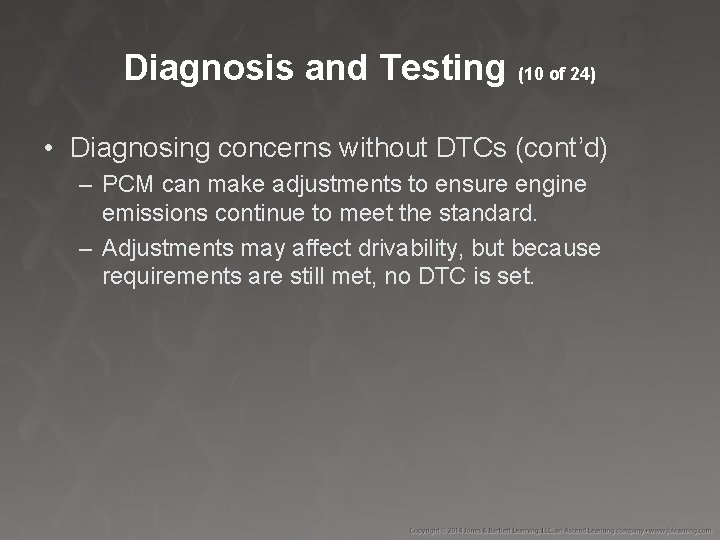 Diagnosis and Testing (10 of 24) • Diagnosing concerns without DTCs (cont’d) – PCM