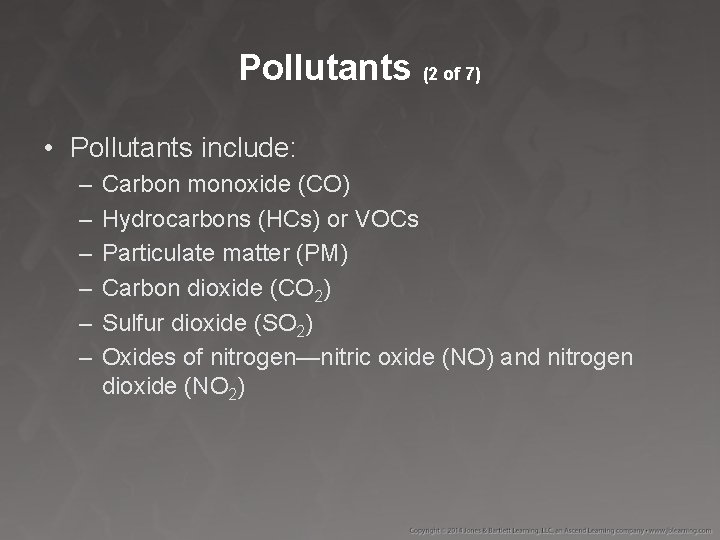 Pollutants (2 of 7) • Pollutants include: – – – Carbon monoxide (CO) Hydrocarbons