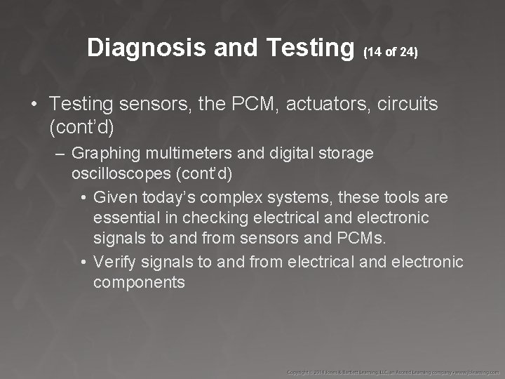 Diagnosis and Testing (14 of 24) • Testing sensors, the PCM, actuators, circuits (cont’d)