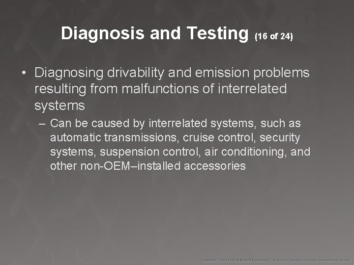 Diagnosis and Testing (16 of 24) • Diagnosing drivability and emission problems resulting from