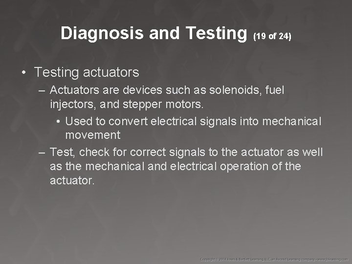 Diagnosis and Testing (19 of 24) • Testing actuators – Actuators are devices such
