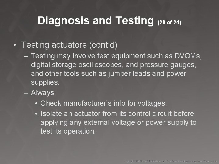 Diagnosis and Testing (20 of 24) • Testing actuators (cont’d) – Testing may involve