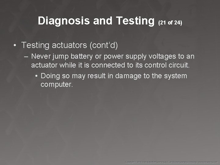 Diagnosis and Testing (21 of 24) • Testing actuators (cont’d) – Never jump battery