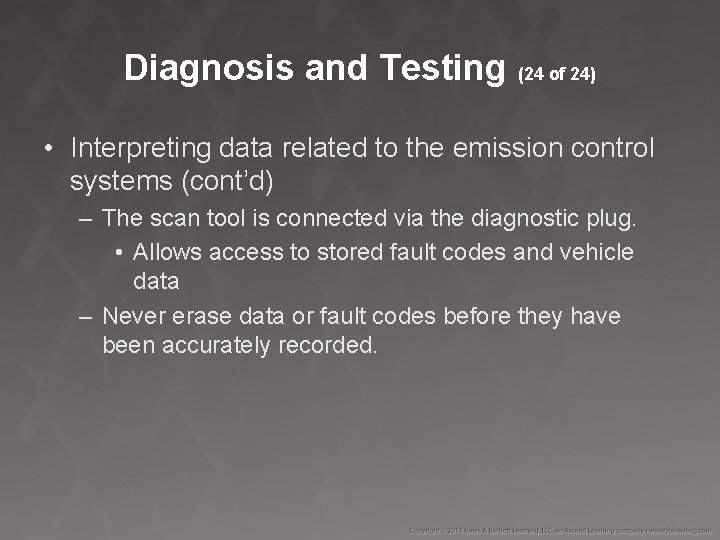 Diagnosis and Testing (24 of 24) • Interpreting data related to the emission control