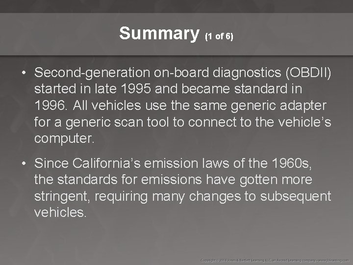 Summary (1 of 6) • Second-generation on-board diagnostics (OBDII) started in late 1995 and